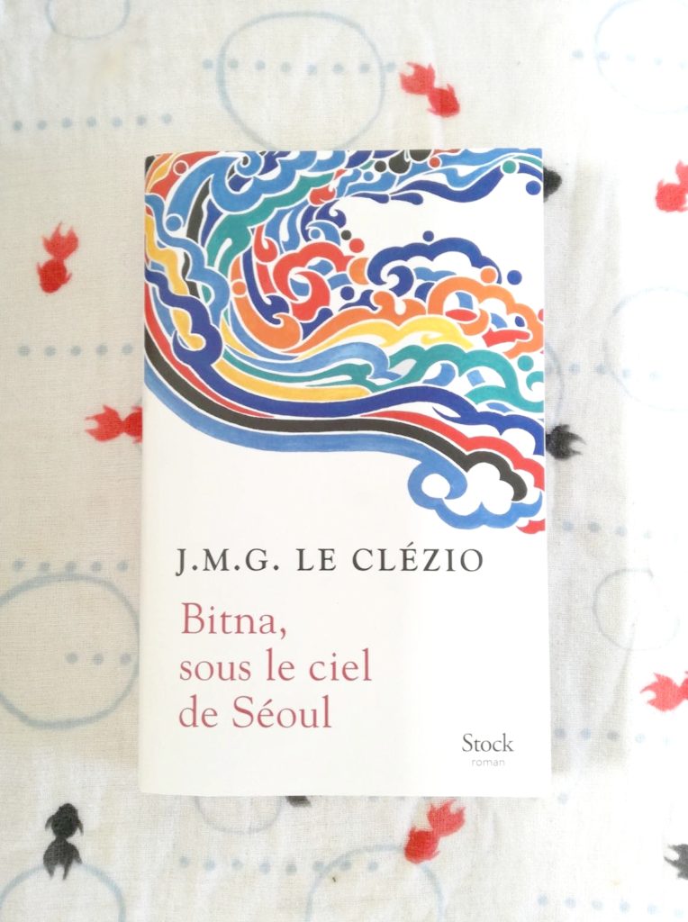 Livres De J. M. G. Le Clézio BITNA, SOUS LE CIEL DE SEOUL, J.M.G Le Clézio, éditions Stock