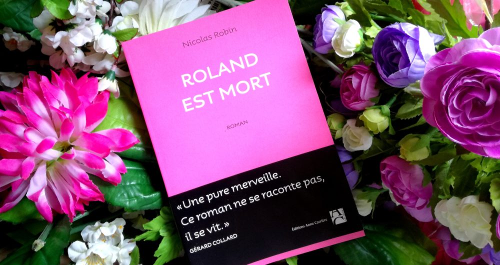 ROLAND EST MORT, Nicolas Robin, éditions Anne Carrière