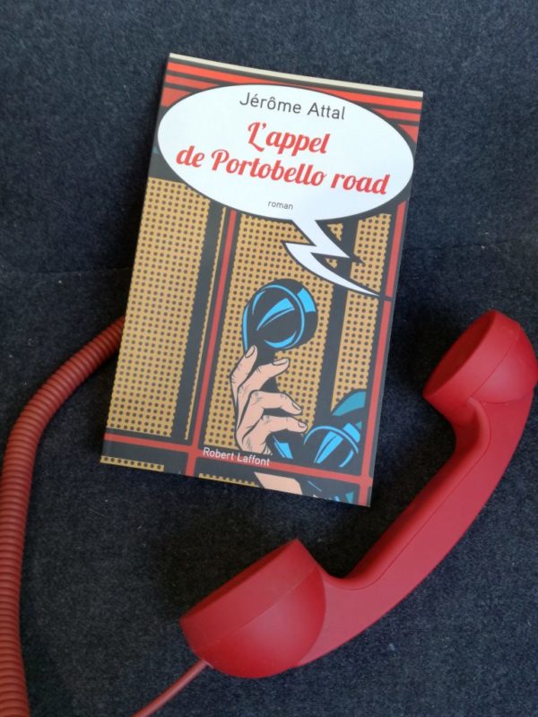 L’APPEL DE PORTOBELLO ROAD, Jérôme Attal, éditions Robert Laffont