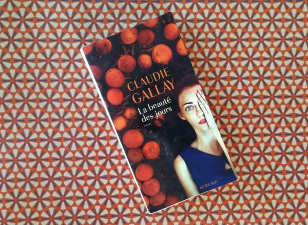 LA BEAUTE DES JOURS, Claudie Gallay, éditions Actes Sud