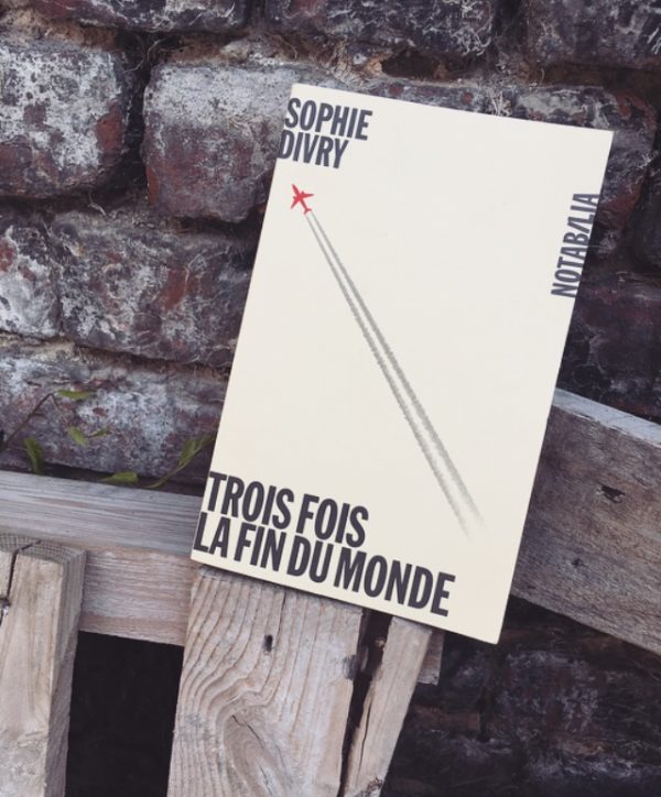 TROIS FOIS LA FIN DU MONDE, Sophie Divry, éditions Noir sur Blanc