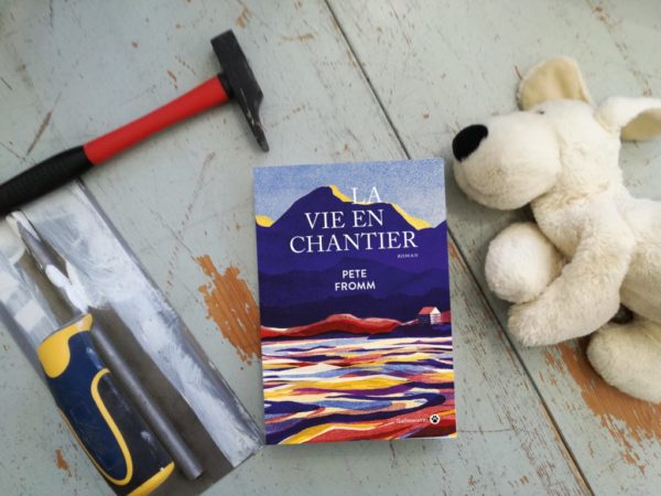 LA VIE EN CHANTIER, Pete Fromm, éditions Gallmeister