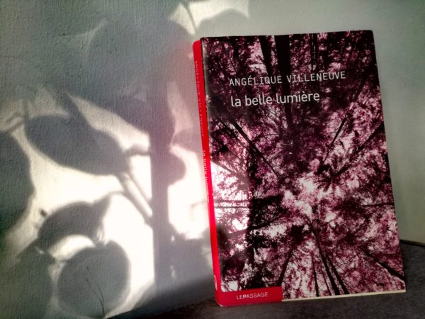 LA BELLE LUMIÈRE, Angélique Villeneuve, Éditions Le Passage