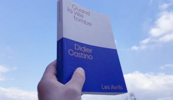 QUAND LA VILLE TOMBE, Didier Castino, Éditions Les Avrils