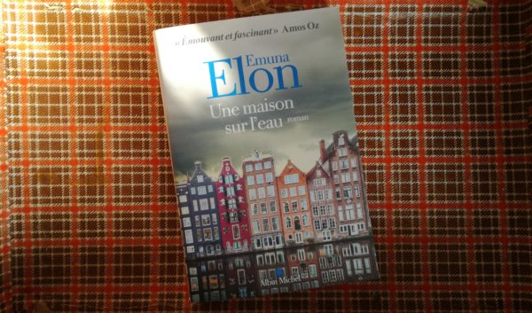 LA MAISON SUR L’EAU, Emuna Elon, éditions Albin Michel