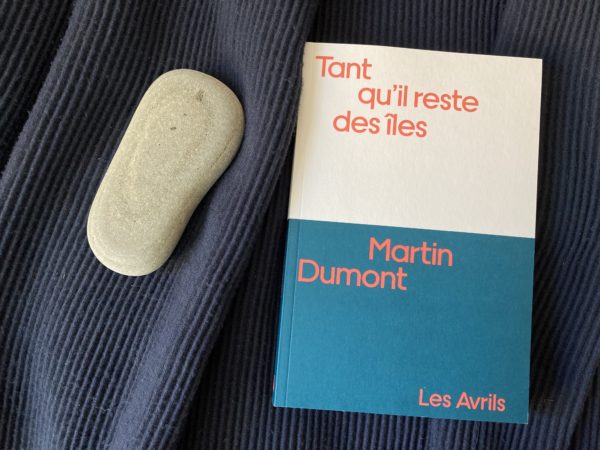 TANT QU’IL RESTE DES ILES, Martin Dumont, éditions LES AVRILS