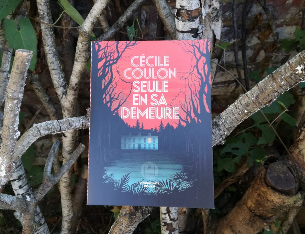 SEULE EN SA DEMEURE, Cécile Coulon, éditions L’Iconoclaste