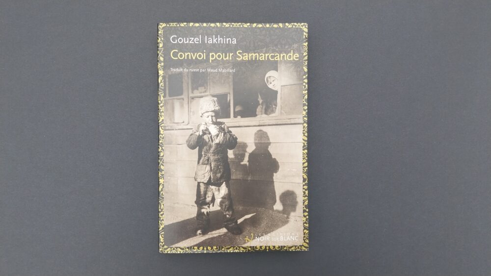 CONVOI POUR SAMARCANDE, Gouzel Iakhina, éditions Noir sur Blanc