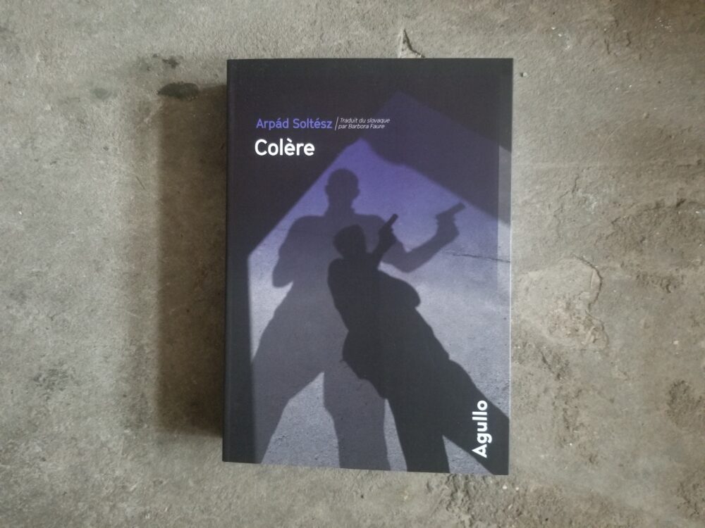 COLÈRE, Arpád Soltész, éditions Agullo