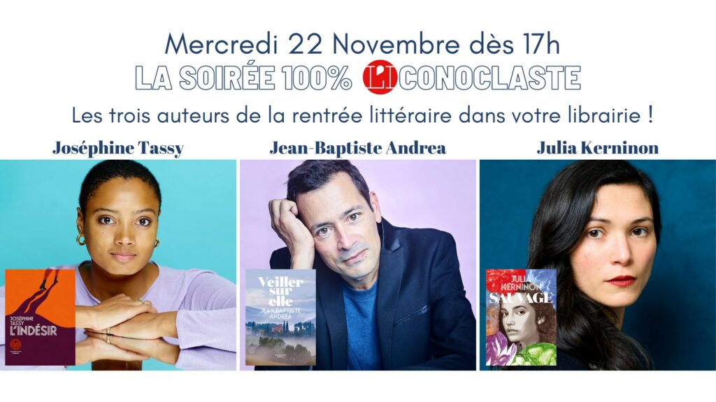 [COMPLET] Soirée 100% Iconoclaste : Jean-Baptiste Andrea, Julia Kerninon, Joséphine Tassy