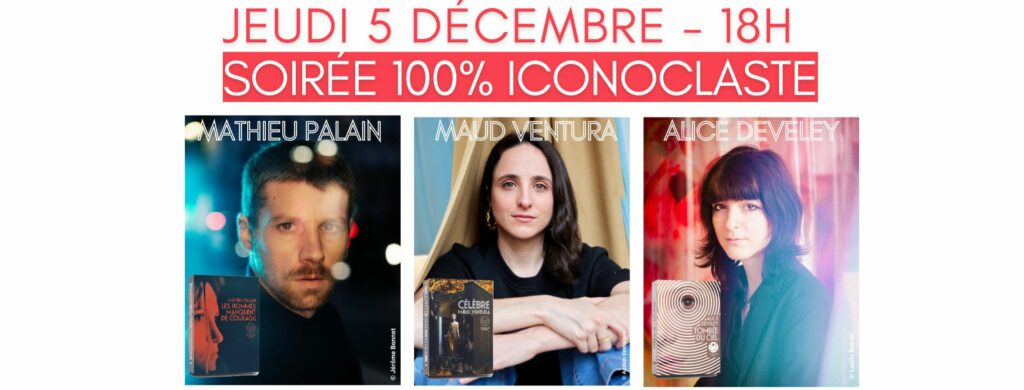 Soirée 100% ICONOCLASTE (sur inscription) : Mathieu Palain, Maud Ventura et Alice Develey !