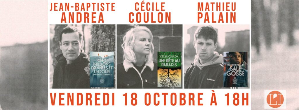 Rencontre : Jean-Baptiste Andrea, Cécile Coulon, Mathieu Palain