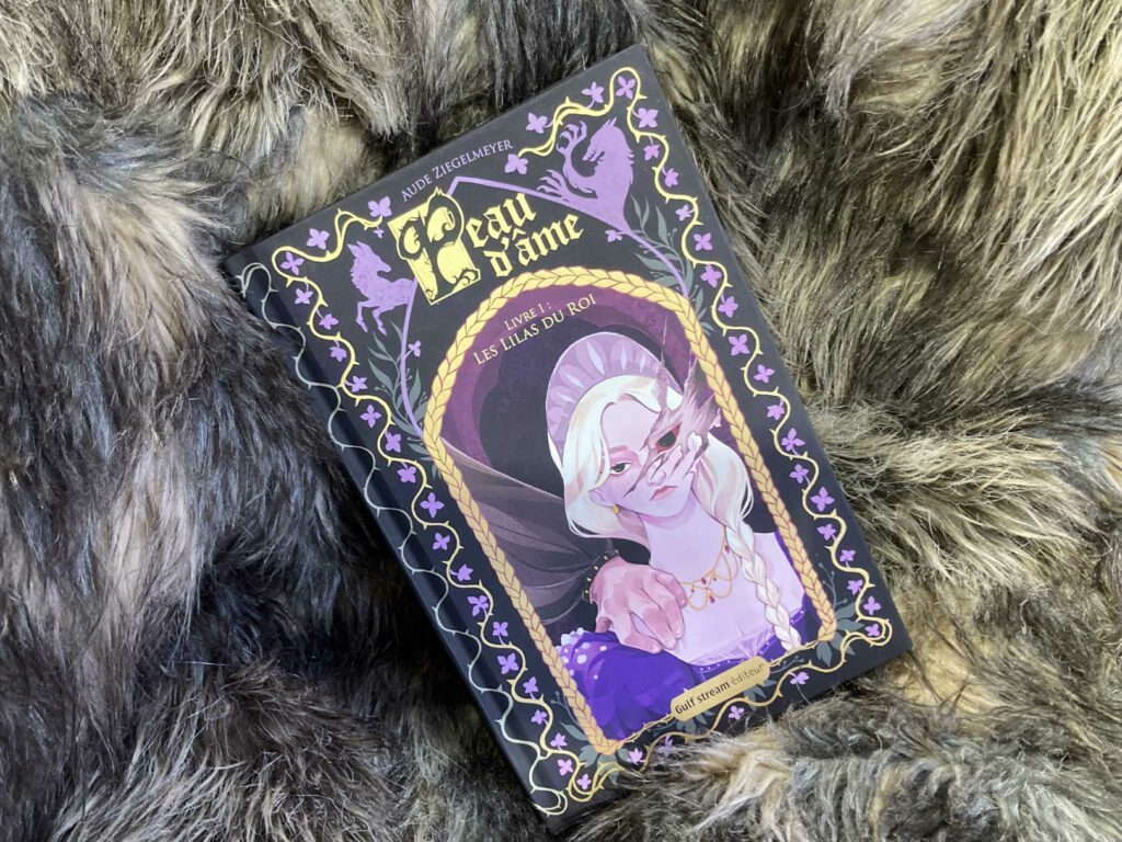 PEAU D’ÂME – TOME 1 : LES LILAS DU ROI, Aude Ziegelmeyer, éditions Gulf Stream